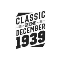 Klassiker seit Dezember 1939. Geboren im Dezember 1939 Retro Vintage Geburtstag vektor