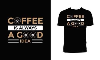 Kaffee ist immer eine gute Idee, Typografie-T-Shirt-Design. vektor