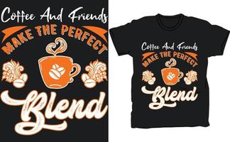 Kaffee und Freunde machen die perfekte Mischung, Kaffeeliebhaber-T-Shirt-Design, Kaffee-Typografie-Design, Zitat-Typografie auf Kaffeetassen, T-Shirt-Design vektor