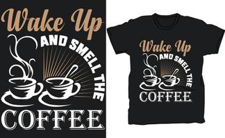 Wachen Sie auf und riechen Sie den Kaffee, Kaffeeliebhaber-T-Shirt-Design, Kaffee-Typografie-Design, Zitat-Typografie auf Kaffeetassen, T-Shirt-Design vektor