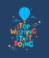 süßer Cartoon-Print mit Aerostat und Schriftzug Stop Wishing Start Doing. motivaton-slogan für kindermodestoffe, textilgrafiken, drucke, raumdekoration im skandinavischen stil. Vektor. vektor