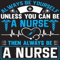 alltid vara själv såvida inte du kan vara en sjuksköterska sedan alltid vara en sjuksköterska vektor