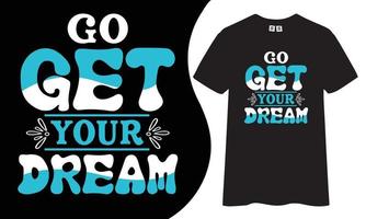 gå skaffa sig din dröm motiverande och inspirera t-shirt design vektor