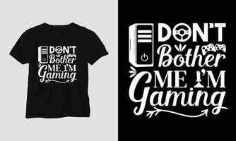 do inte besvära sig mig jag am gaming - gamer citat t-shirt och kläder design. typografi, affisch, emblem, video spel, kärlek, gaming vektor