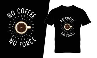 Kein Kaffee, kein Krafttypografie-Kaffee-T-Shirt-Design vektor