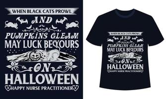 Erstaunliches Halloween-T-Shirt-Design, wenn schwarze Katzen umherstreifen und Kürbisse glänzen, kann Ihr Glück an Halloween sein, glücklicher Krankenschwesterpraktiker vektor