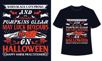 Erstaunliches Halloween-T-Shirt-Design, wenn schwarze Katzen umherstreifen und Kürbisse glänzen, kann Ihr Glück an Halloween sein, glücklicher Krankenschwesterpraktiker vektor