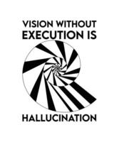 Vision ohne Ausführung ist Halluzination. T-Shirt-Design-Zitat. Vektor-Illustration-Slogan. vektor