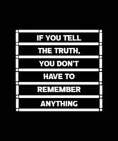 Wenn Sie die Wahrheit sagen, müssen Sie sich an nichts erinnern. motivierender Slogan. T-Shirt-Design-Zitat. Vektor-Illustration. schwarzer Hintergrund. vektor