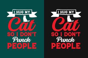 ich umarme meine katze, damit ich nicht leute schlage typografie umarmung t-shirt design vektor