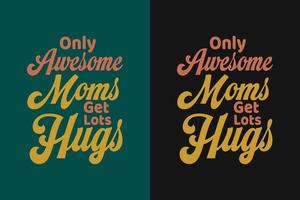 Nur tolle Mütter bekommen viele Umarmungen T-Shirt-Design vektor