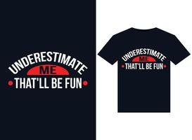 Unterschätzen Sie mich, das werden lustige Illustrationen für druckfertige T-Shirt-Designs vektor