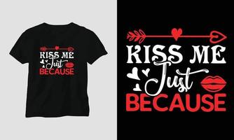 Küss mich, nur weil - Valentinstag-Typografie-T-Shirt-Design mit Herz, Pfeil, Kuss und motivierenden Zitaten vektor