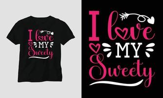 i love my sweety - valentinstag typografie t-shirt design mit herz, pfeil, kuss und motivierenden zitate vektor