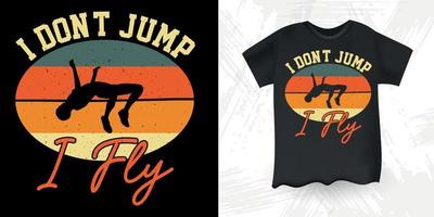 jag inte hoppa jag flyga rolig hög hoppa retro årgång hög Hoppar t-shirt design vektor