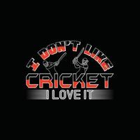 Ich mag kein Cricket, ich liebe es Vektor-T-Shirt-Design. Cricket-T-Shirt-Design. kann für bedruckte Tassen, Aufkleberdesigns, Grußkarten, Poster, Taschen und T-Shirts verwendet werden. vektor