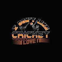 Ich mag kein Cricket, ich liebe es Vektor-T-Shirt-Design. Cricket-T-Shirt-Design. kann für bedruckte Tassen, Aufkleberdesigns, Grußkarten, Poster, Taschen und T-Shirts verwendet werden. vektor
