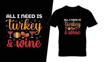 Alles, was ich brauche, ist Truthahn und Wein Thanksgiving-Typografie-T-Shirt-Design vektor