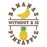 bananer utan b är ananas, rolig typografi Citat design. vektor