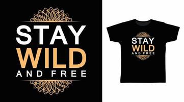 bleib wild und frei typografie art design vektorillustration bereit zum druck auf t-shirt vektor