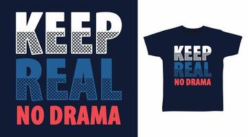 Keep Real No Drama-Typografie-T-Shirt-Designs vektor