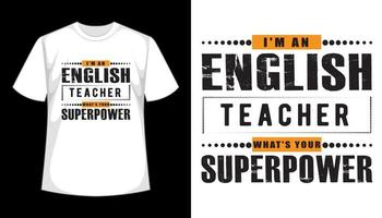 Ich bin ein Englischlehrer, was ist dein Supermacht-Typografie-T-Shirt-Design vektor
