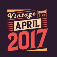 vintage geboren im april 2017. geboren im april 2017 retro vintage geburtstag vektor