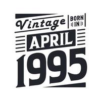 vintage geboren im april 1995. geboren im april 1995 retro vintage geburtstag vektor