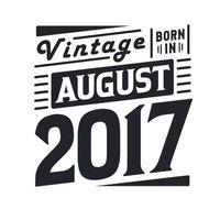 vintage geboren im august 2017. geboren im august 2017 retro vintage geburtstag vektor