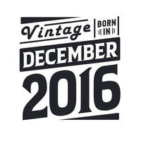 vintage geboren im dezember 2016. geboren im dezember 2016 retro vintage geburtstag vektor