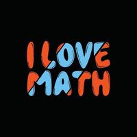 Ich liebe Mathe-Vektor-T-Shirt-Design. Mathe-T-Shirt-Design. kann für bedruckte Tassen, Aufkleberdesigns, Grußkarten, Poster, Taschen und T-Shirts verwendet werden. vektor