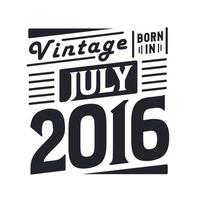 vintage geboren im juli 2016. geboren im juli 2016 retro vintage geburtstag vektor