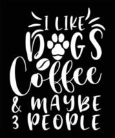 Ich mag Hundekaffee und vielleicht 3-Leute-T-Shirt-Design vektor