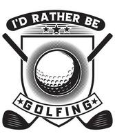 Ich würde lieber T-Shirt design.eps Golf spielen vektor