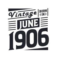 vintage geboren im juni 1906. geboren im juni 1906 retro vintage geburtstag vektor