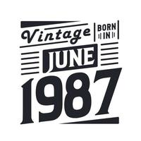 vintage geboren im juni 1987. geboren im juni 1987 retro vintage geburtstag vektor