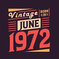 vintage geboren im juni 1972. geboren im juni 1972 retro vintage geburtstag vektor