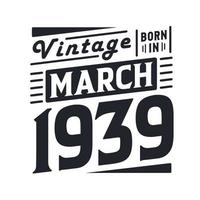 vintage geboren im märz 1939. geboren im märz 1939 retro vintage geburtstag vektor