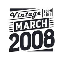 vintage geboren im märz 2008. geboren im märz 2008 retro vintage geburtstag vektor