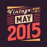 vintage geboren im mai 2015. geboren im mai 2015 retro vintage geburtstag vektor