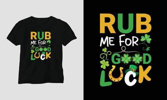 Reiben Sie mich für viel Glück St. Patrick's Day Zitat Vektor T-Shirt Design