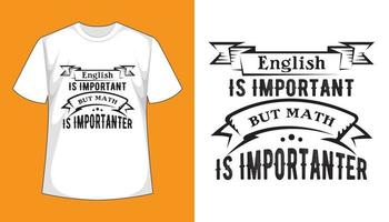 Englisch ist wichtig, aber Mathe ist wichtiger - Vektortypografie-T-Shirt-Design vektor