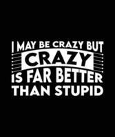 Ich mag verrückt sein, aber verrückt ist viel besser als dumm. lustiges und sarkastisches Zitat. Slogan für T-Shirt-Design. Vektor-Illustration. vektor