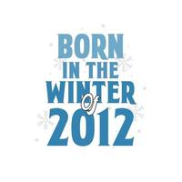 född i de vinter- av 2012 födelsedag citat design för de vinter- av 2012 vektor