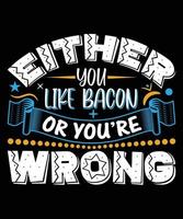antingen du tycka om bacon eller du är fel vektor