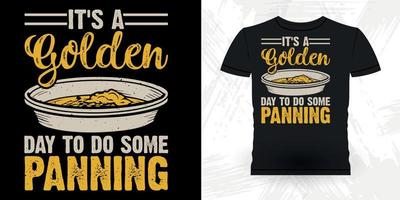 dess en gyllene dag till do några panorering rolig guld grävning årgång guld panorering retro årgång t-shirt design vektor