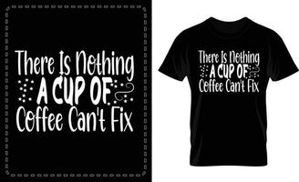 Es gibt nichts, was eine Tasse Kaffee nicht typografische T-Shirt-Vektoren reparieren kann vektor