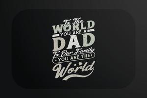 Vatertags-T-Shirt-Design für die Welt, du bist ein Vater für unsere Familie, du bist die Welt vektor