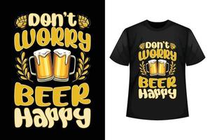 mach dir keine sorgen, bier glücklich - bier t-shirt design vorlage. vektor