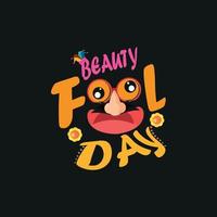 Beauty Fool Day, April Fools T-Shirt Design, Poster, Druck, Postkarte und andere Verwendungen vektor